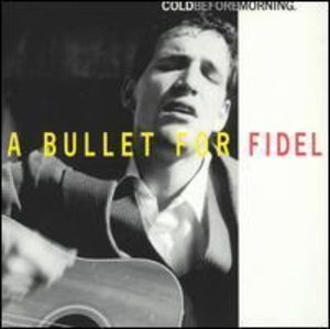 Cold Before Morning , A Bullet for Fidel