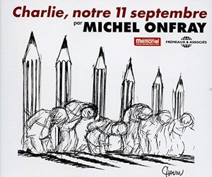 Charlie, Notre 11 Septembre , Michel Onfray