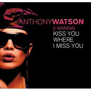 Kiss You Where? , Anthony Watson