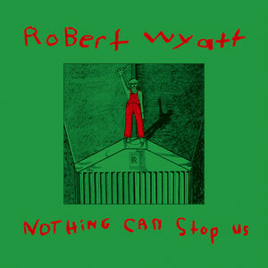 Nothing Can Stop Us [With CD] [Reissue] [Limited Edition] , Robert Wyatt