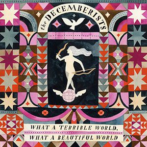What a Terrible World: What a Beautiful World , The Decemberists