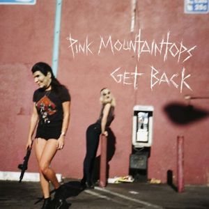 Pink Mountaintops : Get Back , The Pink Mountaintops