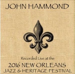 John Hammond /   Live At JazzFest 2016 - New Orleans Jazz & Heritage Festival , John Hammond