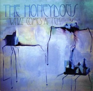 What Comes After , The Honeydogs