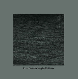 Inexplicable Hours , Kevin Drumm