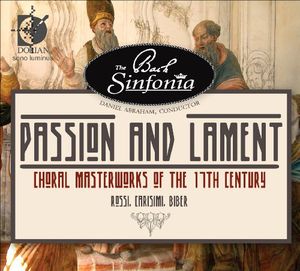 Passion & Lament: Choral Masterworks of the 17th , The Bach Sinfonia