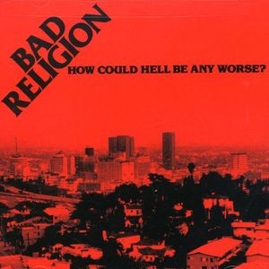 How Could Hell Be Any Worse , Bad Religion