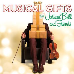 Musical Gifts: Joshua Bell & Friends , Joshua Bell