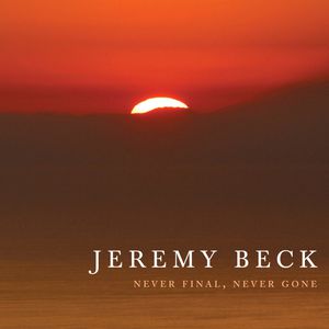 Never Final Never Gone , Jeremy Beck