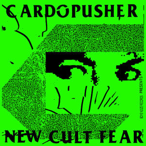 New Cult Fear , Cardopusher