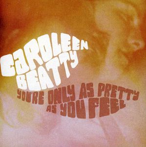 You're Only As Pretty As You Feel , Caroleen Beatty