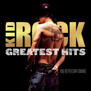 Greatest Hits: You Never Saw Coming , Kid Rock