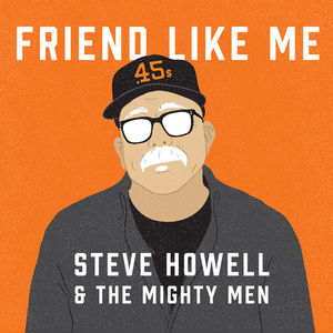 Friend Like Me , Steve Howell & the Mighty Men