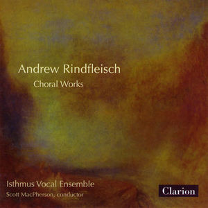Andrew Rindfleisch Choral Works , Andrew Rindfleisch