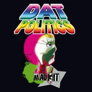 Mad Kit , DAT Politics