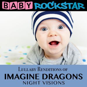 Lullaby Renditions of Imagine Dragons: Nightvision , Baby Rockstar