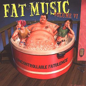 Fat Music, Vol. 6: Uncontrollable Fatulence , Various Artists