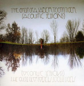 Acoustic Sessions , The Ghost of a Saber Tooth Tiger