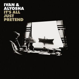 It's All Just Pretend , Ivan & Alyosha