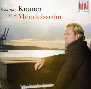 Pure Mendelssohn , Sebastian Knauer
