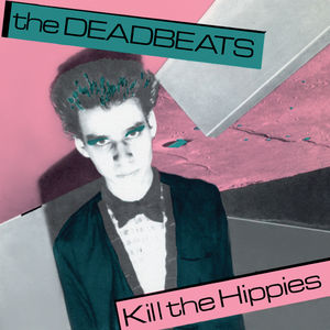 Kill The Hippies , The Deadbeats