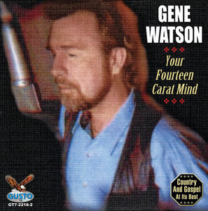 Your Fourteen Carat Mind , Gene Watson