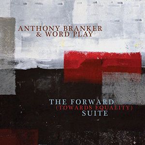 Forward (Towards Equality) Suite , Anthony Branker & Word Play