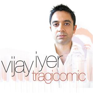 Tragicomic , Vijay Iyer