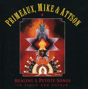 Peyote and Healing Songs In Sioux and Navajo , Verdell Primeaux