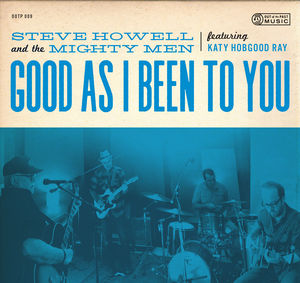 Good As I Been To You , Steve Howell & the Mighty Men