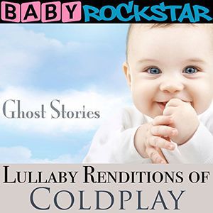 Lullaby Renditions of Coldplay: Ghost Stories , Baby Rockstar
