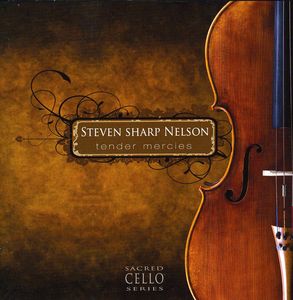 Tender Mercies Sacred Cello , Steven Sharp Nelson
