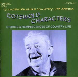 Cotswold Characters: Stories and Reminiscences Of Country Life In The Cotswold Hills In The Early 20th Century , Various Artists