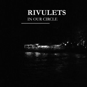 In Our Circle , Rivulets
