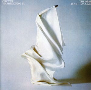 Best Is Yet to Come , Grover Washington, Jr.