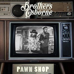 Pawn Shop , Brothers Osborne