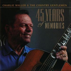45 Years of Memories , Charlie Waller & the Country Gentlemen