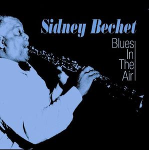 Blues in the Air , Sidney Bechet