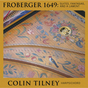 Froberger 1649: Suites Fantasias Lamente , Colin Tilney