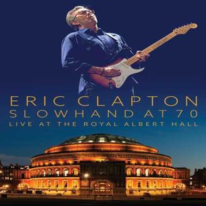 Eric Clapton: Slowhand at 70: Live at the Royal Albert Hall , Eric Clapton