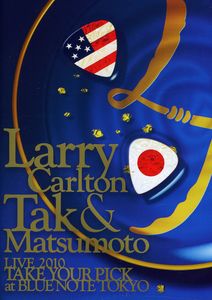 Live 2010 Take Your Pick at Blue Note Tokyo , Larry Carlton