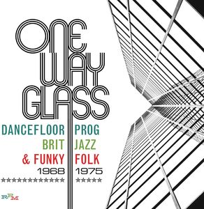 One Way Glass: Dancefloor Prog Brit Jazz & Funky Folk 1968-1975 [Import] , Various Artists