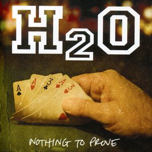 Nothing to Prove , H2O