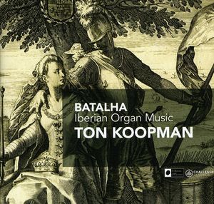 Batalha: Iberian Organ Music , Ton Koopman