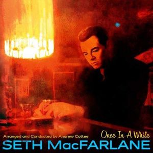 Once In A While , Seth MacFarlane