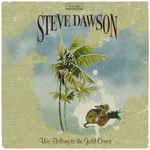 We Belong to the Gold Coast , Steve Dawson