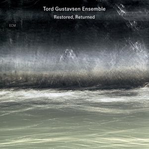 Restored, Returned , Tord Gustavsen Ensemble