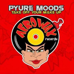 Take Off Your Make Up , Pyure Moods