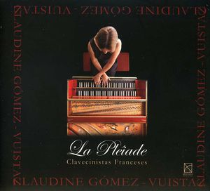 Pleiade: French Harpsichordists , Claudine G mez-Vuistaz