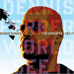 The World As I See It , Dennis Ferrer